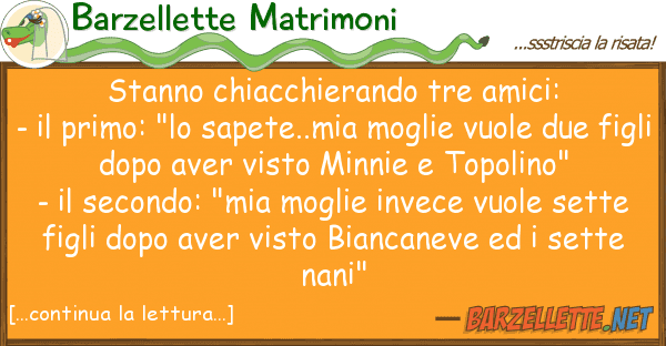 Barzellette Matrimoni stanno chiacchierando tre amici: -