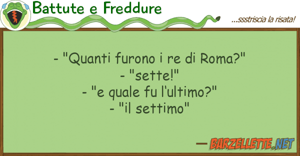 Battute e Freddure - "quanti furono re roma?" - "sett