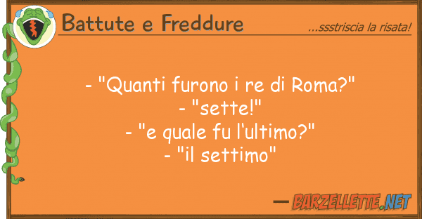 Battute e Freddure - "quanti furono re roma?" - "sett