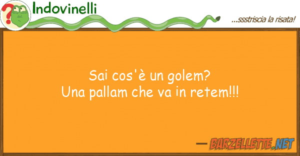 Indovinelli sai cos'è golem? pallam va