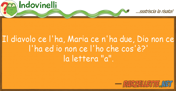 Indovinelli diavolo ce l'ha, maria ce n'ha due, d