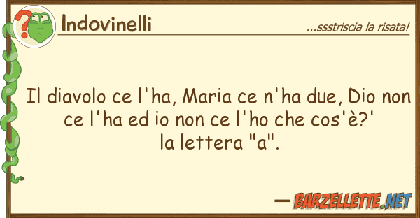 Indovinelli diavolo ce l'ha, maria ce n'ha due, d