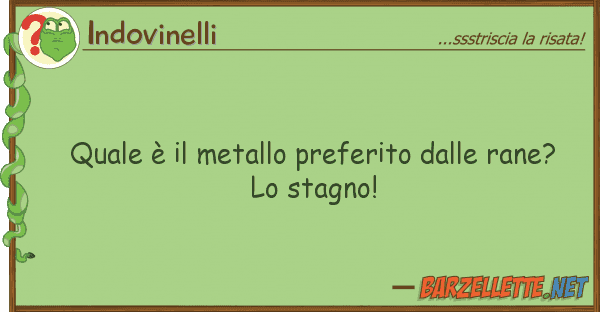 Indovinelli è metallo preferito rane