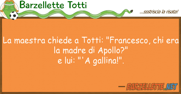 Barzellette Totti maestra chiede totti: "francesco,