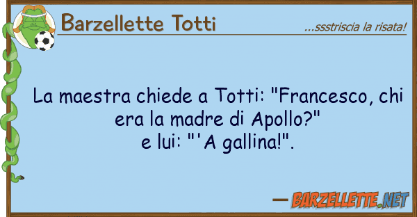 Barzellette Totti maestra chiede totti: "francesco,