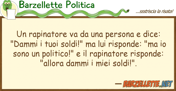 Barzellette Politica rapinatore va persona dice: