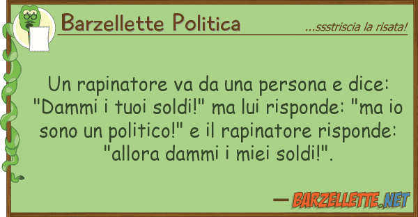 Barzellette Politica rapinatore va persona dice: