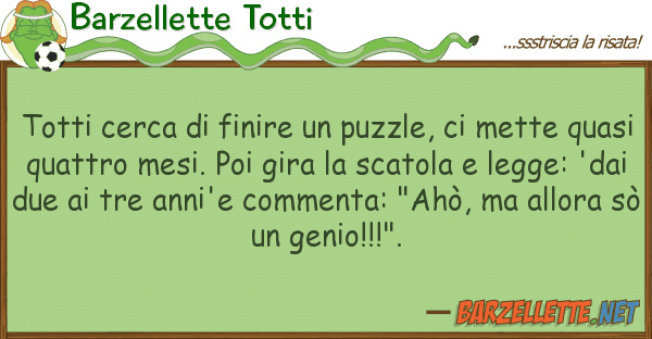 Barzellette Totti totti cerca finire puzzle, mett