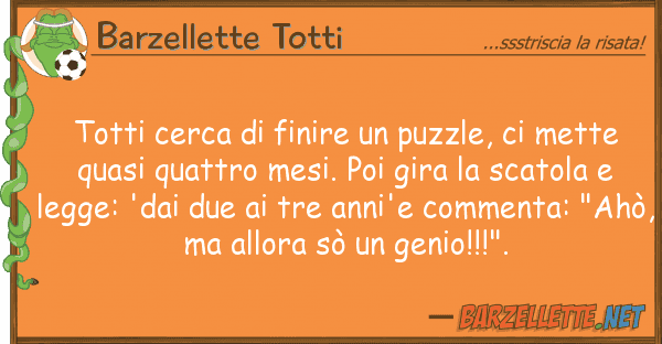 Barzellette Totti totti cerca finire puzzle, mett
