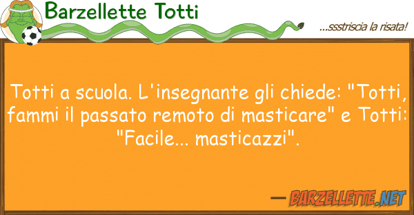 Barzellette Totti totti scuola. l'insegnante chiede: