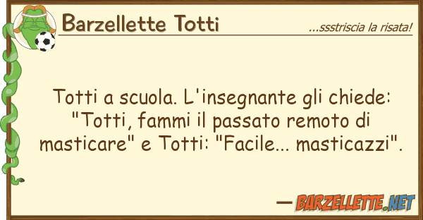 Barzellette Totti totti scuola. l'insegnante chiede: