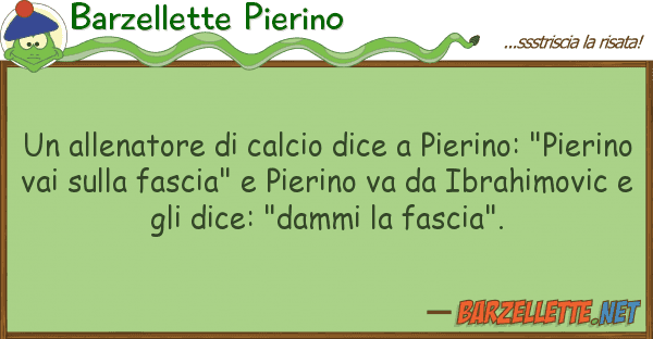 Barzellette Pierino allenatore calcio dice pierino: