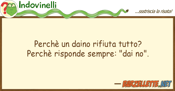 Indovinelli perchè daino rifiuta tutto? perchè
