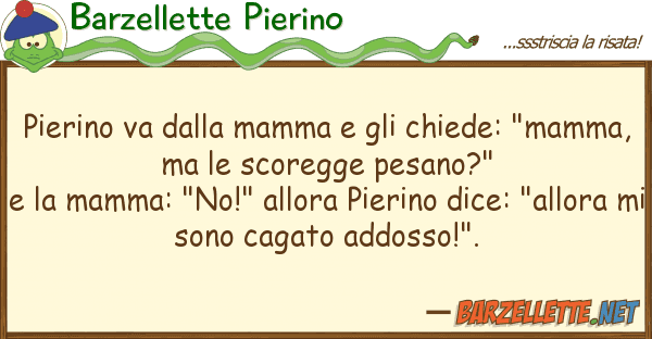 Barzellette Pierino pierino va mamma chiede: "ma
