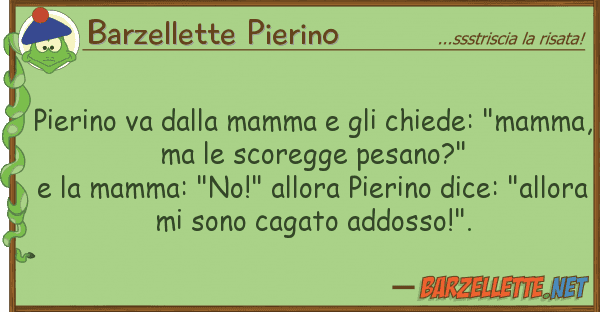 Barzellette Pierino pierino va mamma chiede: "ma