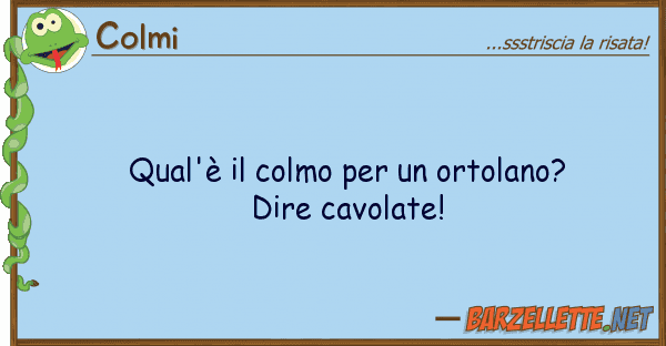 Colmi qual'è colmo ortolano? dire