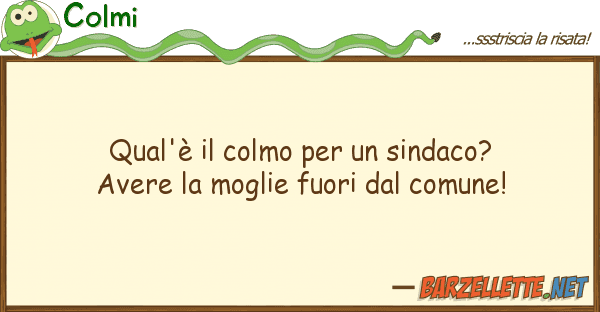 Colmi qual'è colmo sindaco? avere