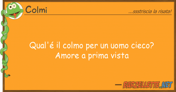 Colmi qual'é colmo uomo cieco? amor
