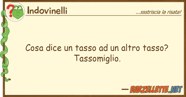 Indovinelli cosa dice tasso altro tasso? ta