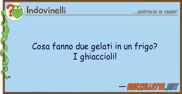 Indovinelli cosa fanno due gelati frigo? ghi