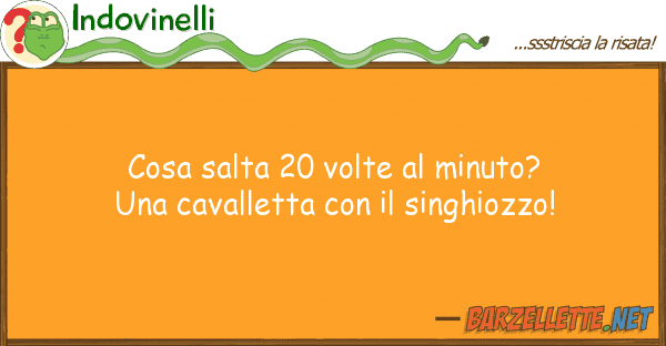 Indovinelli cosa salta 20 volte minuto? caval