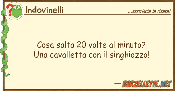 Indovinelli cosa salta 20 volte minuto? caval