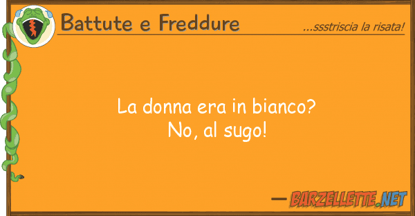 Battute e Freddure donna era bianco? no, sugo!