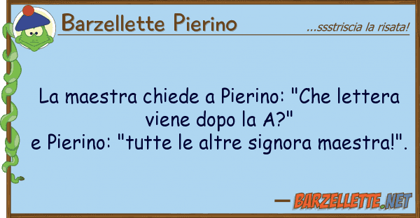 Barzellette Pierino maestra chiede pierino: "che letter