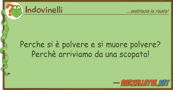 Indovinelli perche è polvere muore polvere?