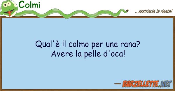 Colmi qual'è colmo rana? avere