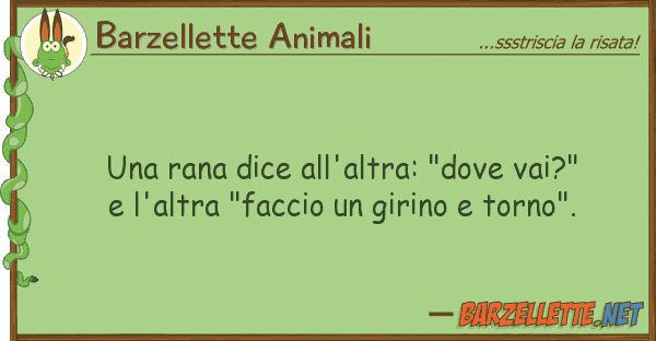 Barzellette Animali rana dice all'altra: "dove vai?"