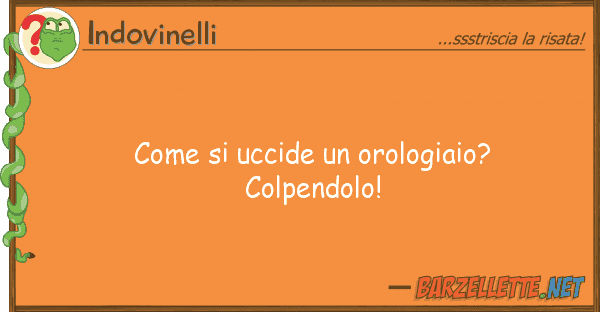 Indovinelli uccide orologiaio? colpendolo