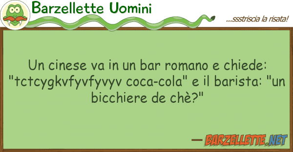Barzellette Uomini cinese va bar romano chiede: