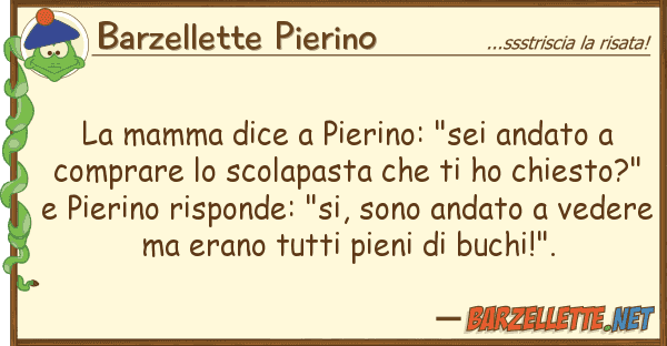 Barzellette Pierino mamma dice pierino: "sei andato