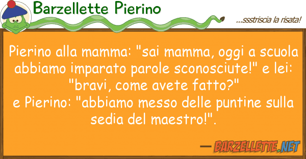 Barzellette Pierino pierino mamma: "sai mamma, oggi s