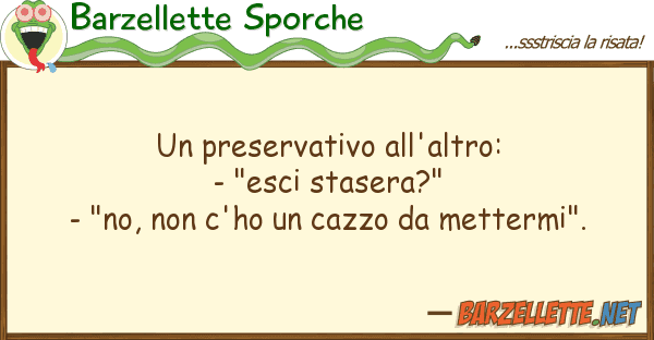 Barzellette Sporche preservativo all'altro: - "esci sta
