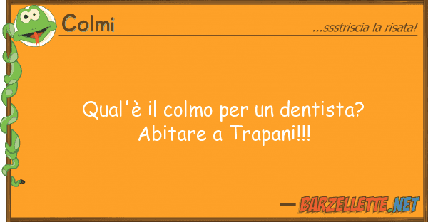 Colmi qual'è colmo dentista? abitar