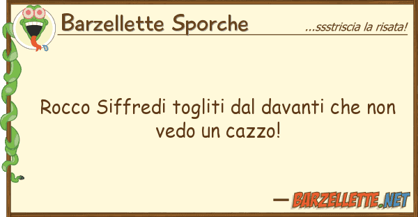 Barzellette Sporche rocco siffredi togliti davanti n