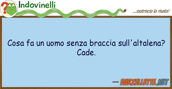 Indovinelli cosa fa uomo senza braccia sull'altal