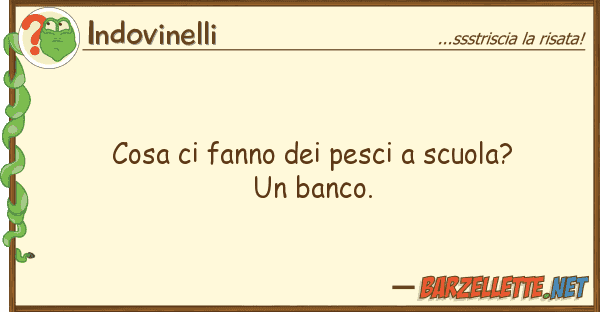 Indovinelli cosa fanno pesci scuola? ban