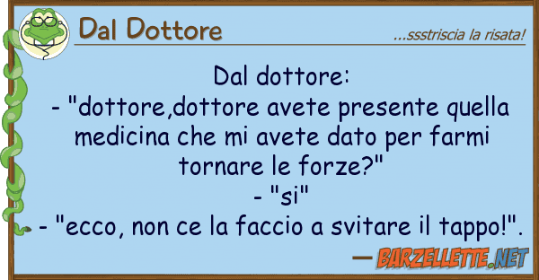 Dal Dottore dottore: - "dottore,dottore avete p