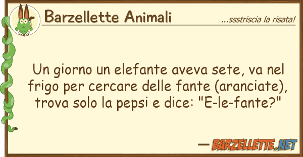 Barzellette Animali giorno elefante aveva sete, va