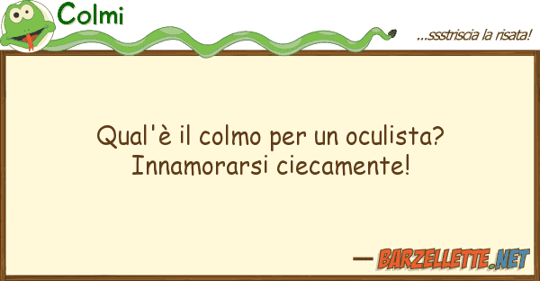 Colmi qual'è colmo oculista? innamo