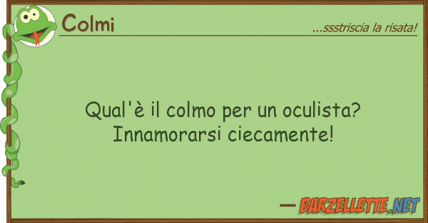 Colmi qual'è colmo oculista? innamo