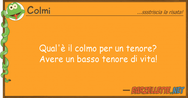 Colmi qual'è colmo tenore? avere
