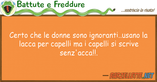 Battute e Freddure certo donne sono ignoranti..usano