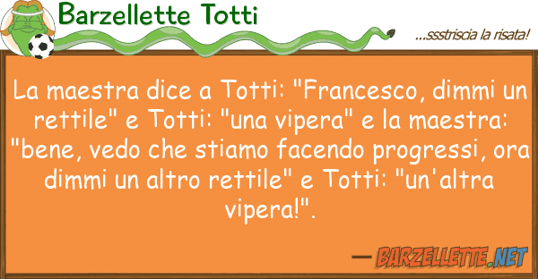 Barzellette Totti maestra dice totti: "francesco, dim