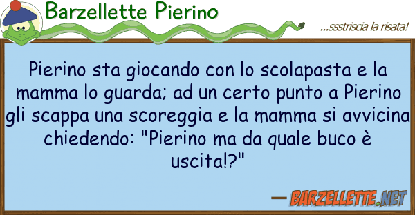 Barzellette Pierino pierino sta giocando scolapasta