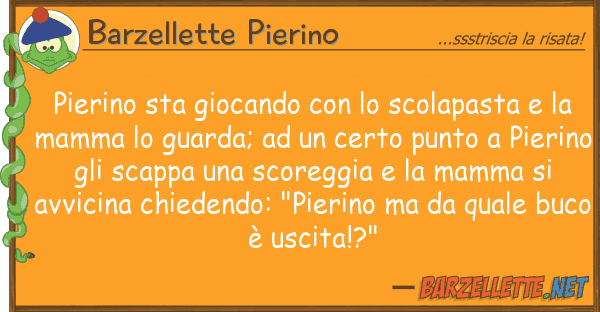 Barzellette Pierino pierino sta giocando scolapasta