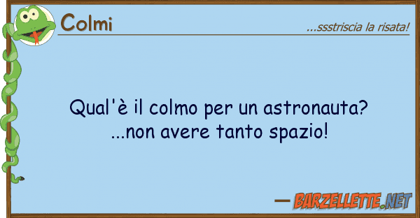 Colmi qual'è colmo astronauta?...no